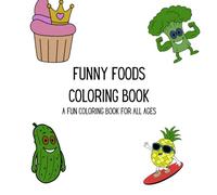 Simple Funny Foods Coloring Book: Easy and Cute Designs for Kids, Teens, and Adults: A Fun and Relaxing Coloring Book of Silly Foods for Stress-Free Coloring at Any Age