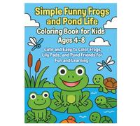 Simple Funny Frogs and Pond Life Coloring Book for Kids Ages 4-8: Cute and Easy-to-Color Frogs, Lily Pads, and Pond Friends for Fun and Learning