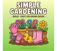 Simple Gardening: Big, Bold & Easy Coloring Book: Bold & Easy Coloring Book Featuring Plants, Flowers, and Cute Animals for All Ages