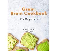 Simple Grain Brain Cookbook For Beginners: Transform Your Brain Health: Mouthwatering Gluten-Free Recipes For The Novice, Complete With A Simple Meal Plan.