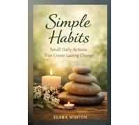 Simple Habits: Small Daily Actions That Create Lasting Change