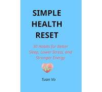 Simple Health Reset: 30 Habits for Better Sleep, Lower Stress, and Stronger Energy