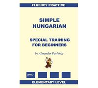 Simple Hungarian, Special Training for Beginners: Volume 1