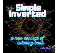 Simple Inverted: A New Concept of Coloring Book - Minimalist Realm: Reverse Coloring with Light Lines on Dark Pages | Unique, Trippy, Magical Designs for Adults and Teens