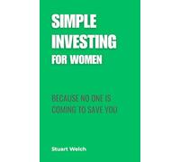 Simple Investing For Women: Because No One Is Coming To Save You