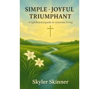 Simple. Joyful. Triumphant: A Lighthearted Guide to Victorious Living