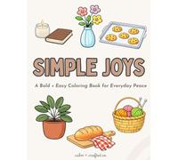 Simple Joys: A Cozy Coloring Book for Calm, Comfort, and Everyday Peace