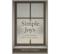 Simple Joys A Cozy Winter Gratitude Journal: Daily reflections to celebrate warmth, comfort, and simple blessings