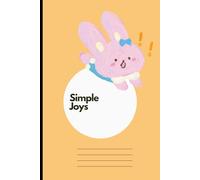 Simple Joys: A Cute Bunny Journal for Everyday Creativity & Reflection: A 50 Page Lined Notebook for Writing, Doodling, and Capturing Happy Moments, perfect for kids, teens and adults.