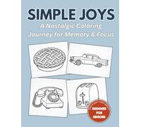 Simple Joys: A Nostalgic Coloring Journey for Memory and Focus: Bold and Easy Designs for Seniors, Dementia Patients, and Alzheimer's Care