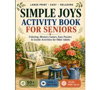 Simple Joys Activity Book for Seniors: Large Print Coloring, Memory Games, Easy Puzzles & Gentle Activities for Older Adults