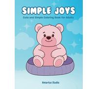 Simple Joys: Celebrate Everyday Moments & Simple Pleasures With This Cute, Simple, and Easy Coloring Book For Adults, Seniors, & Beginners
