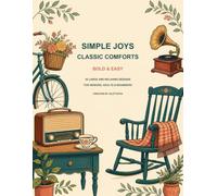 Simple Joys: Classic Comforts - Bold & Easy: 50 Large and Relaxing Designs for Seniors, Adults & Beginners