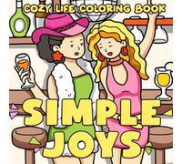 Simple Joys Coloring Book: Cute & Girly Coloring Pages for Adults, Teens with Adorable Self-Care Moments and Simple Life Joys for Mindful Calm