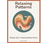 Simple Joys™: Relaxing Patterns - A Senior-Friendly Coloring Book of Large, Flowing, Stress-Free Designs: Simple, open patterns with bold outlines for ... meditative coloring without tiny details