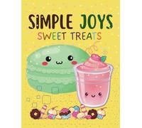 Simple Joys Sweet Treats Coloring Book: Fun & Relaxing Food, Drinks and Desserts for Kids & Adults. Super cute and easy illustrations for all ages to enjoy, destress, and relax through coloring.