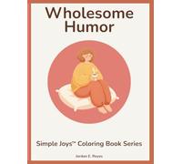 Simple Joys™: Wholesome Humor - A Senior-Friendly Coloring Book of Gentle Laughs and Lighthearted Moments: Easy, Bold-Outline Coloring Pages Designed to Bring Smiles, Warmth, and Stress-Free Fun