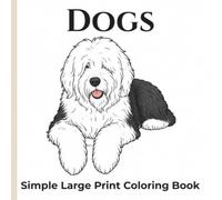 Simple Large Print Coloring Book - Dogs: 50 Charming Dog Illustrations Designed for Relaxation, Stress Relief, and Coloring Enjoyment