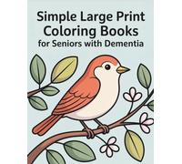 Simple Large Print Coloring Books for Seniors with Dementia: Easy Designs Featuring Animals, Nature, Flowers, Country Scenes, Sweets and More