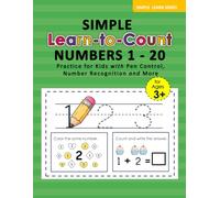 Simple Learn To Count Numbers 1 - 20: Tracing and Counting Workbook for Kids Ages 3-5 with Number Recognition, Handwriting Practice, Pen Control, and PreK Math Activities.