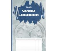 Simple Logbook for Work: Work Hours and Task Tracker 120 pages | Simple Layout for Time Logging and Notes | Compact Planner for Goals and Projects | Time sheet Book with Start Time and Duration