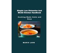 Simple Low Histamine And MCAS Kitchen Handbook: Cooking Made Calm And Easy