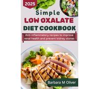 SIMPLE LOW OXALATE DIET COOKBOOK: Anti-inflammatory recipes to improve renal health and prevent kidney stones