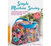 Learn to Machine Sew: A Beginner's Guide to Using a Sewing Machine, with 30