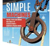Simple Machines Energy, Force and Motion Kids Ages 8-10 Science Grad (Tascabile)