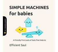 Simple Machines for Babies (Tiny Thinkers Academy): A Friendly First Look at Tools That Help Us