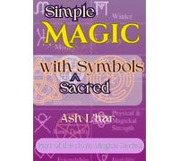 Simple Magic with Sacred Symbols: 33 Key Symbols of Witchcraft and Occult Magic with Operations for Putting them to Work Immediately.