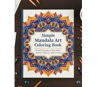 Simple Mandala Art Coloring Book: Relaxing Designs for Relaxation, Creativity & Mindfulness: 75+ Easy & Beautiful Mandalas for Stress Relief & ... - Perfect for Beginners, Adults & Seniors
