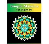 Simple Mandala Coloring Book for Beginners: Easy and Large Mandala Designs for Relaxation and Stress Relief