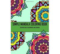 Simple mandala coloring book for kids adults beginners and seniors: With over 60 pages of different mandalas and coloring pictures (animals, flowers ... lot of variety for your children - A4 format.