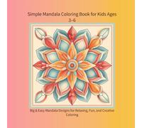 Simple Mandala Coloring Book for Kids Ages 3-6: Big & Easy Mandala Designs for Relaxing, Fun, and Creative Coloring