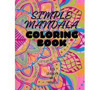 SIMPLE MANDALA COLORING BOOK FOR KIDS AND ADULTS: A Fun and Relaxing Mandala Coloring Book for Kids and Adults - Easy Designs for Stress Relief and Creative Expression