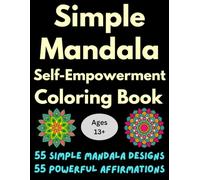 Simple Mandala Self-Empowerment Coloring Book: 55 Stress Relief Great Designs with Powerful Affirmations