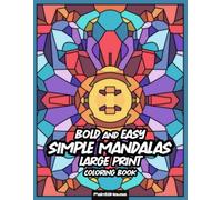 Simple Mandalas Bold and Easy Large Print Coloring Book: 50 Simply Designs for Stress Relief and Mindful Relaxation Perfect for Beginners, Teens, Adults & Seniors