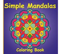Simple Mandalas: Coloring Book for Kids, Teens and Adults: 50 Amazing and Original Hand Drawn Designs, for Creativity, Relaxation, and Stress Relief