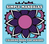 Simple Mandalas Coloring Book for Seniors: Large Print Bold and Beautiful Mandalas Patterns for Beginners, and Adults. Stress Relief and Relaxation