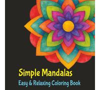 Simple Mandalas, Easy & Relaxing Coloring Book: Calming Mandala Designs for Relaxation, Focus, and Peaceful Coloring