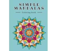Simple Mandalas for Calm and Joy: Easy Coloring Book for Kids, Teens, and Adults.: Stress-relief mandala coloring pages with simple patterns, perfect ... relaxing art therapy experience for all ages.