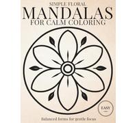 Simple Mandalas for Calm Coloring: Simple & Relaxing Mandala Coloring Book for Calm, Mindfulness, and Stress Relief