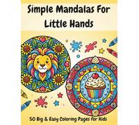 Simple Mandalas for Little Hands: 50 Big & Easy Coloring Pages for Kids | Large Print Patterns with Cute Animals, Yummy Treats, and Nature Themes for Beginners