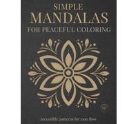 Simple Mandalas for Peaceful Coloring: Accessible patterns for easy flow