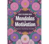 Simple Mandalas & Motivation: Easy Relaxing Coloring Book for Adults with Simple Designs, Clean Lines and Motivational Words for Stress Relief