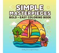 Simple Masterpieces: Big, Bold & Easy Coloring Book: Coloring Book for Adults and Teens, Bold Print and Easy Designs, Landscapes, Abstract Art, and More