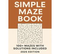 Simple Maze Book: The Most Straightforward Maze Book for All Ages | 100+ Mazes with Solutions for Relaxation, Road Trips & Brain Stimulation | 2025 Edition | 8x10 Size