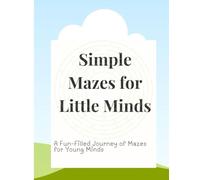 Simple Mazes for Little Minds: A Fun-Filled Journey of Mazes for Young Minds