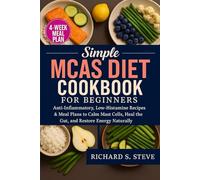 SIMPLE MCAS DIET COOKBOOK FOR BEGINNERS: Anti-Inflammatory, Low-Histamine Recipes & Meal Plans to Calm Mast Cells, Heal the Gut, and Restore Energy Naturally